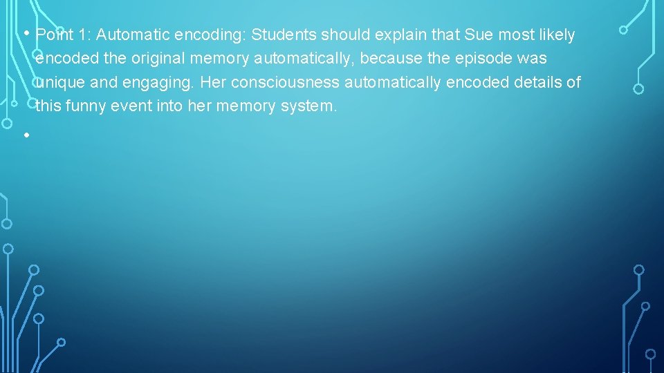  • Point 1: Automatic encoding: Students should explain that Sue most likely encoded