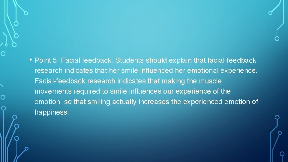  • Point 5: Facial feedback: Students should explain that facial-feedback research indicates that