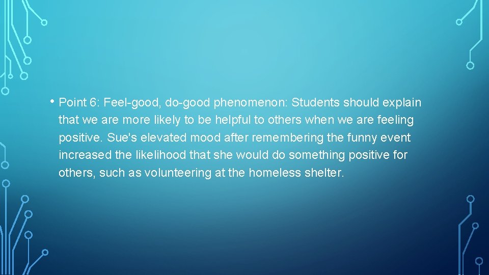  • Point 6: Feel-good, do-good phenomenon: Students should explain that we are more
