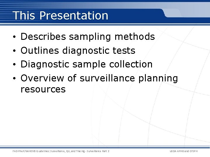 This Presentation • • Describes sampling methods Outlines diagnostic tests Diagnostic sample collection Overview