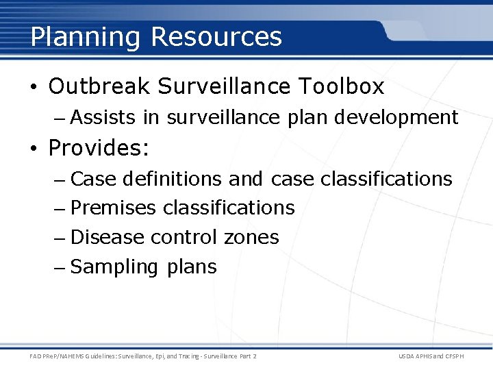 Planning Resources • Outbreak Surveillance Toolbox – Assists in surveillance plan development • Provides: