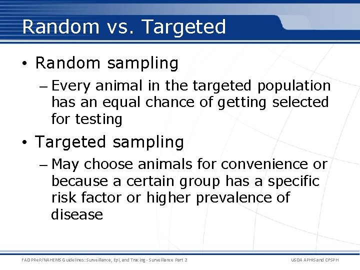 Random vs. Targeted • Random sampling – Every animal in the targeted population has