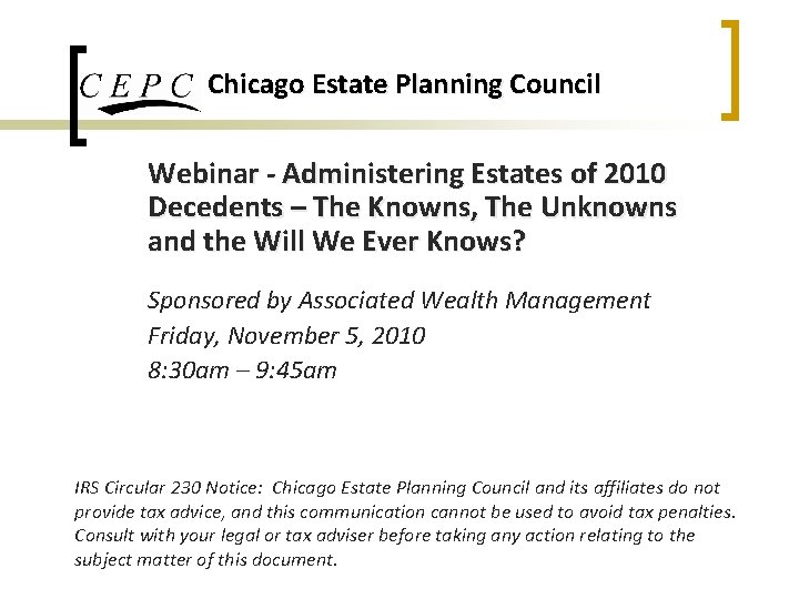 Chicago Estate Planning Council Webinar - Administering Estates of 2010 Decedents – The Knowns,
