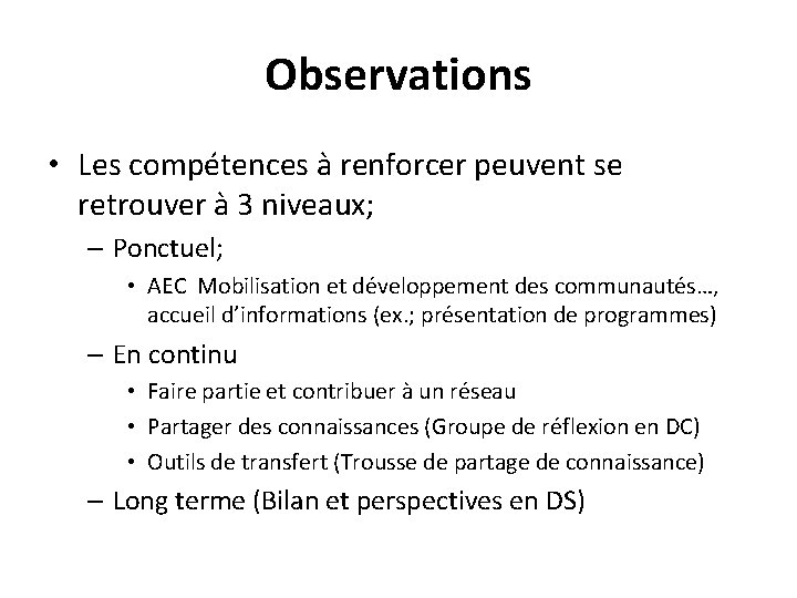 Observations • Les compétences à renforcer peuvent se retrouver à 3 niveaux; – Ponctuel;