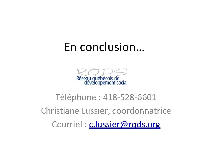 En conclusion… Téléphone : 418 -528 -6601 Christiane Lussier, coordonnatrice Courriel : c. lussier@rqds.