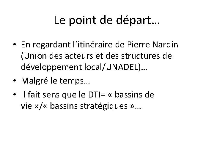 Le point de départ… • En regardant l’itinéraire de Pierre Nardin (Union des acteurs