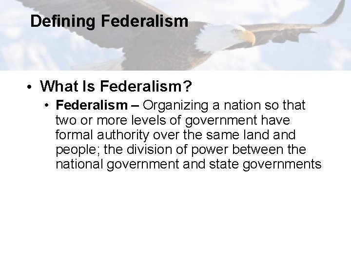 Defining Federalism • What Is Federalism? • Federalism – Organizing a nation so that