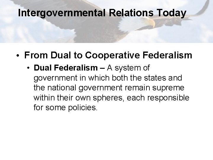 Intergovernmental Relations Today • From Dual to Cooperative Federalism • Dual Federalism – A