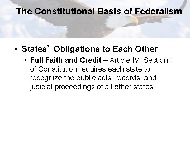 The Constitutional Basis of Federalism • States’ Obligations to Each Other • Full Faith