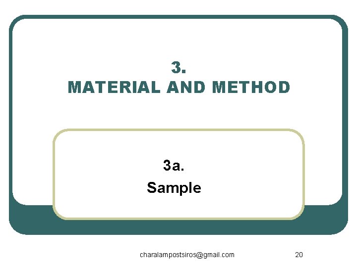 3. MATERIAL AND METHOD 3 a. Sample charalampostsiros@gmail. com 20 