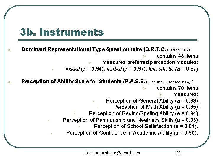 3 b. Instruments a. Dominant Representational Type Questionnaire (D. R. T. Q. ) (Tsiros,