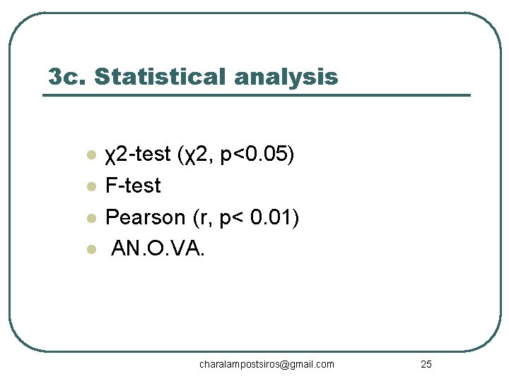 3 c. Statistical analysis l l χ2 -test (χ2, p<0. 05) F-test Pearson (r,