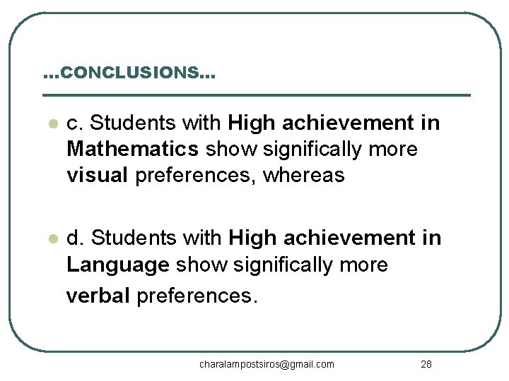 …CONCLUSIONS… l c. Students with High achievement in Mathematics show significally more visual preferences,