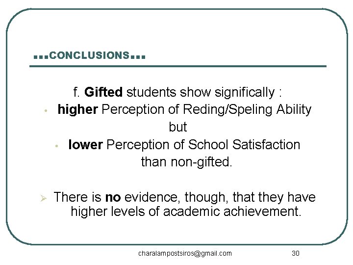…CONCLUSIONS… • Ø f. Gifted students show significally : higher Perception of Reding/Speling Ability