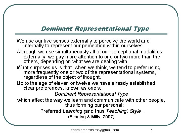 Dominant Representational Type We use our five senses externally to perceive the world and