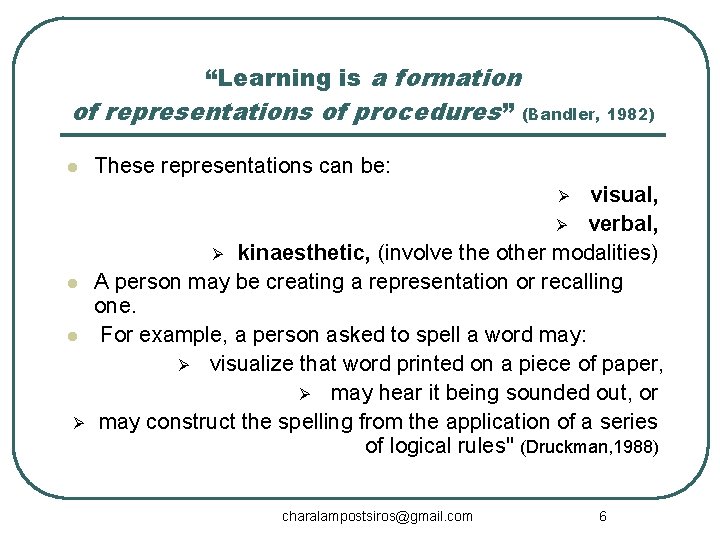 “Learning is a formation of representations of procedures” (Bandler, 1982) l These representations can