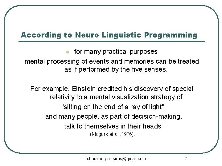 According to Neuro Linguistic Programming for many practical purposes mental processing of events and
