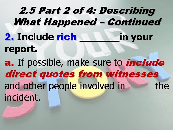 2. 5 Part 2 of 4: Describing What Happened – Continued 2. Include rich