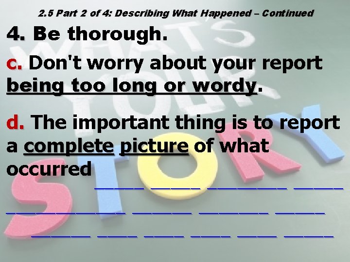 2. 5 Part 2 of 4: Describing What Happened – Continued 4. Be thorough.
