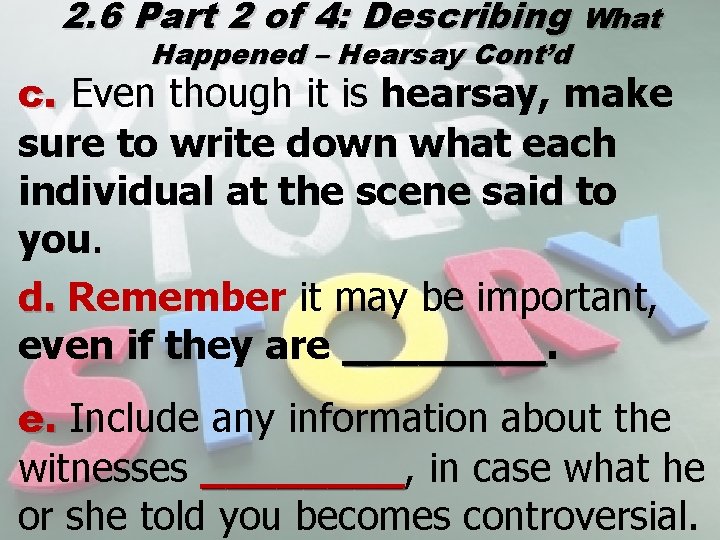 2. 6 Part 2 of 4: Describing What Happened – Hearsay Cont’d c. Even