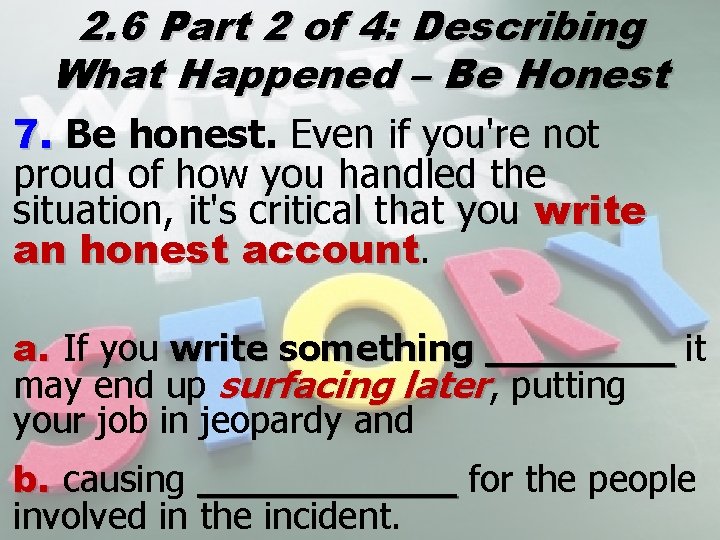 2. 6 Part 2 of 4: Describing What Happened – Be Honest 7. Be