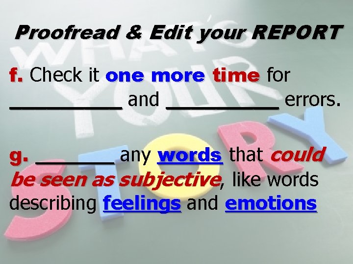 Proofread & Edit your REPORT f. Check it one more time for _____ and