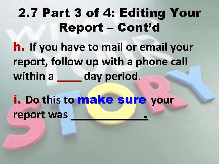 2. 7 Part 3 of 4: Editing Your Report – Cont’d h. If you