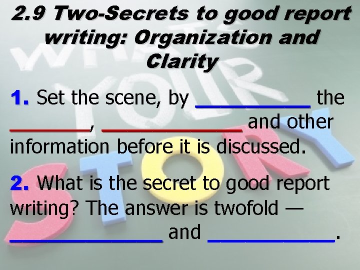 2. 9 Two-Secrets to good report writing: Organization and Clarity 1. Set the scene,