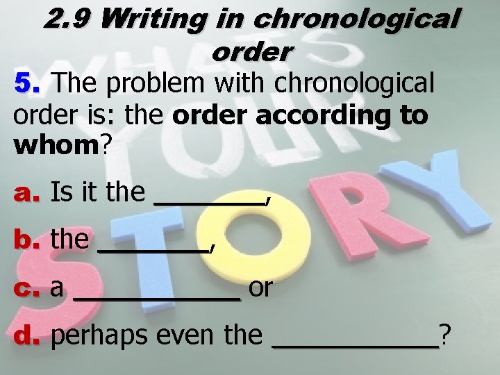 2. 9 Writing in chronological order 5. The problem with chronological order is: the