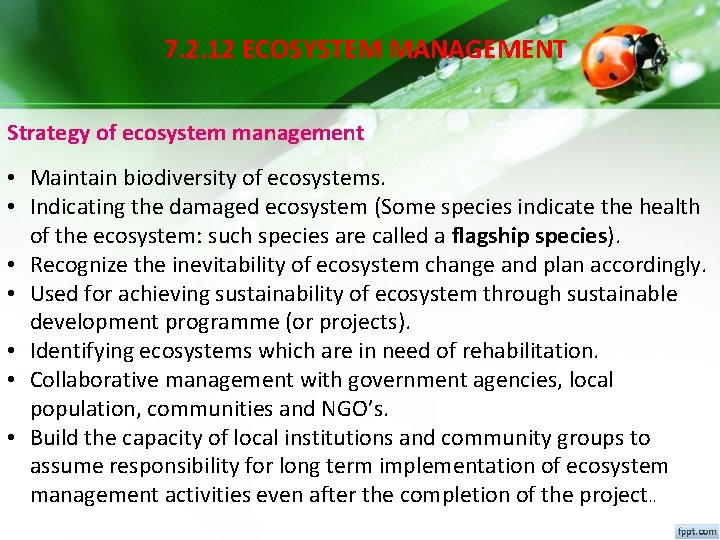 7. 2. 12 ECOSYSTEM MANAGEMENT Strategy of ecosystem management • Maintain biodiversity of ecosystems. 7. 2. 12 ECOSYSTEM MANAGEMENT Strategy of ecosystem management • Maintain biodiversity of ecosystems.