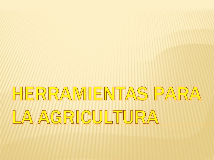 HERRAMIENTAS PARA LA AGRICULTURA 