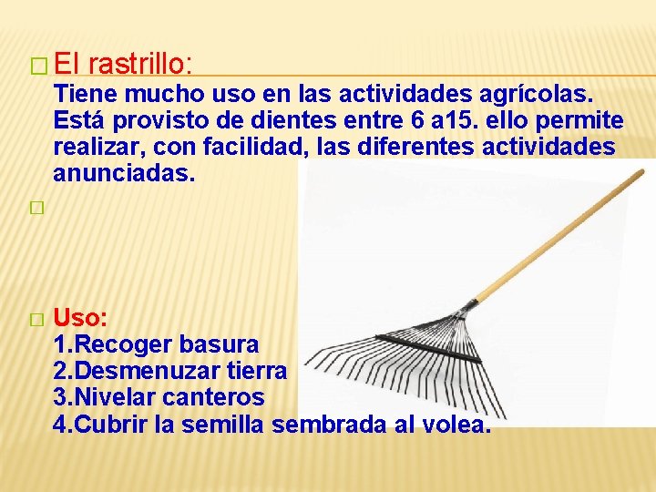 � El rastrillo: Tiene mucho uso en las actividades agrícolas. Está provisto de dientes