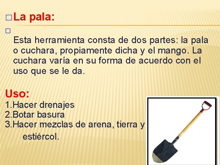 � La pala: � Esta herramienta consta de dos partes: la pala o cuchara,