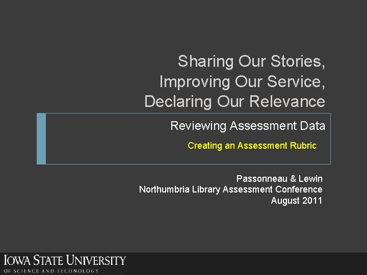  Sharing Our Stories, Improving Our Service, Declaring Our Relevance Reviewing Assessment Data Creating