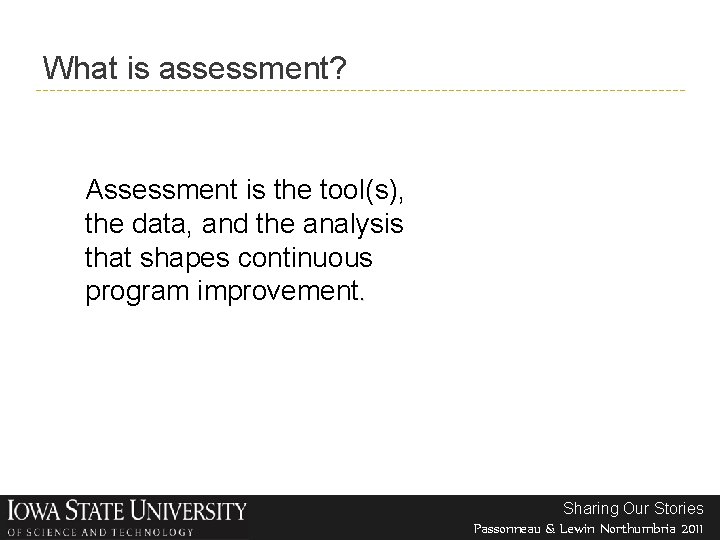 What is assessment? Assessment is the tool(s), the data, and the analysis that shapes