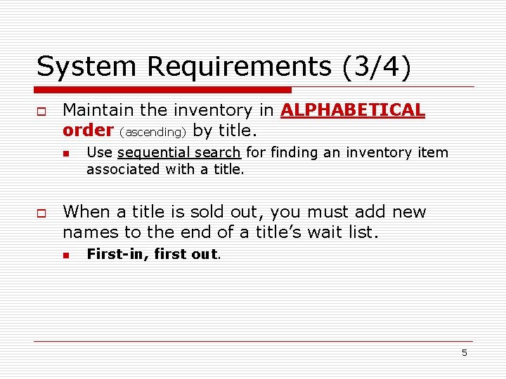 System Requirements (3/4) o Maintain the inventory in ALPHABETICAL order (ascending) by title. n System Requirements (3/4) o Maintain the inventory in ALPHABETICAL order (ascending) by title. n