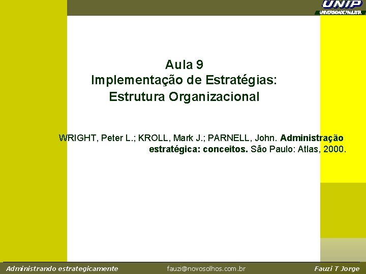 Aula 9 Implementação de Estratégias: Estrutura Organizacional WRIGHT, Peter L. ; KROLL, Mark J. Aula 9 Implementação de Estratégias: Estrutura Organizacional WRIGHT, Peter L. ; KROLL, Mark J.