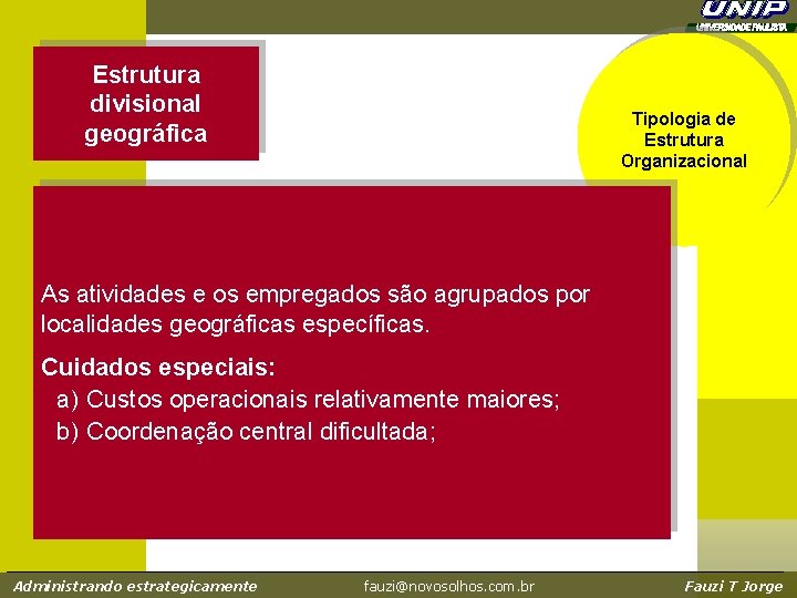 Estrutura divisional geográfica Tipologia de Estrutura Organizacional As atividades e os empregados são agrupados Estrutura divisional geográfica Tipologia de Estrutura Organizacional As atividades e os empregados são agrupados