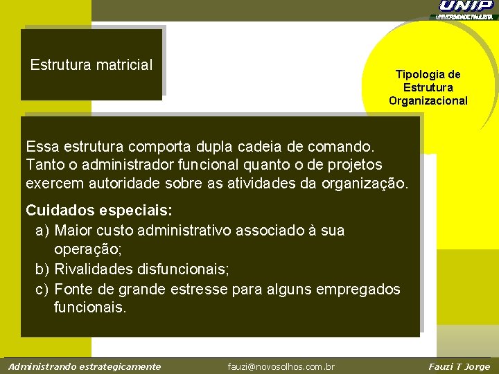 Estrutura matricial Tipologia de Estrutura Organizacional Essa estrutura comporta dupla cadeia de comando. Tanto Estrutura matricial Tipologia de Estrutura Organizacional Essa estrutura comporta dupla cadeia de comando. Tanto