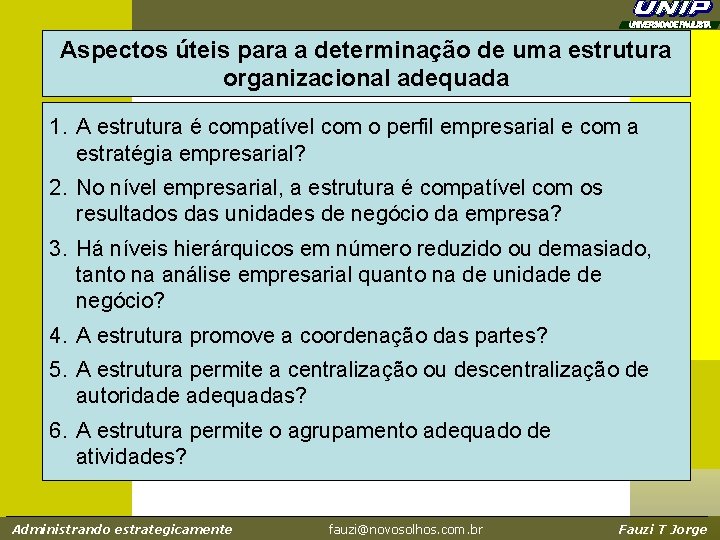Aspectos úteis para a determinação de uma estrutura organizacional adequada 1. A estrutura é Aspectos úteis para a determinação de uma estrutura organizacional adequada 1. A estrutura é