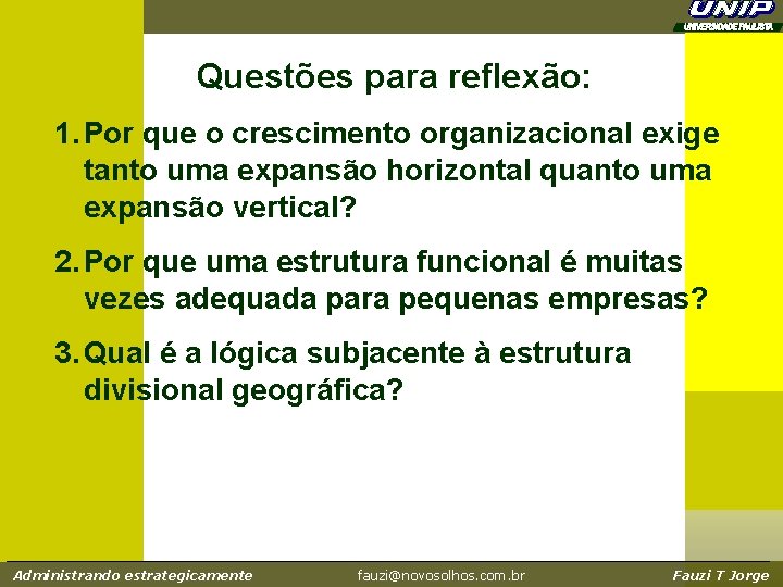 Questões para reflexão: 1. Por que o crescimento organizacional exige tanto uma expansão horizontal Questões para reflexão: 1. Por que o crescimento organizacional exige tanto uma expansão horizontal