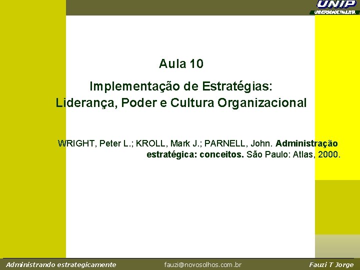 Aula 10 Implementação de Estratégias: Liderança, Poder e Cultura Organizacional WRIGHT, Peter L. ; Aula 10 Implementação de Estratégias: Liderança, Poder e Cultura Organizacional WRIGHT, Peter L. ;