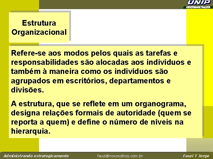 Estrutura Organizacional Refere-se aos modos pelos quais as tarefas e responsabilidades são alocadas aos Estrutura Organizacional Refere-se aos modos pelos quais as tarefas e responsabilidades são alocadas aos