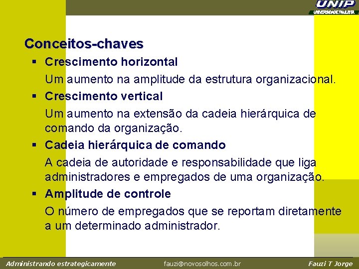 Conceitos-chaves § Crescimento horizontal Um aumento na amplitude da estrutura organizacional. § Crescimento vertical Conceitos-chaves § Crescimento horizontal Um aumento na amplitude da estrutura organizacional. § Crescimento vertical