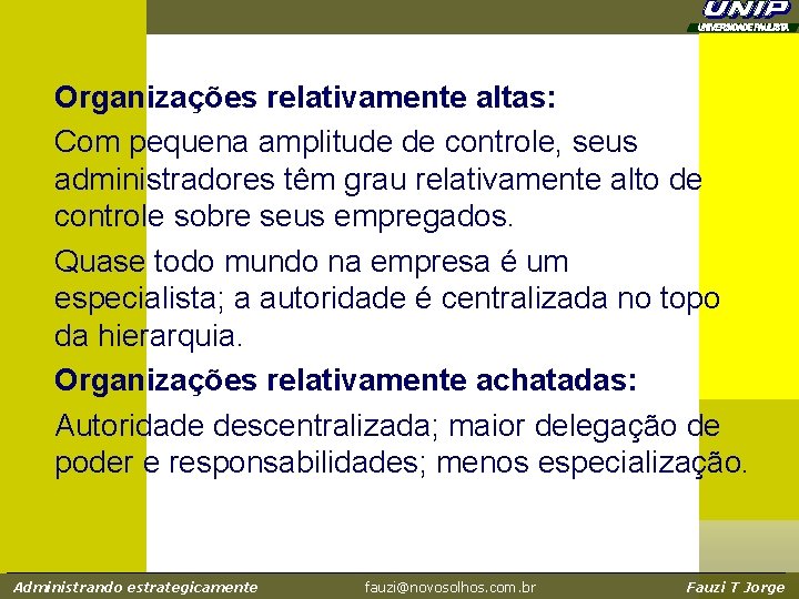 Organizações relativamente altas: Com pequena amplitude de controle, seus administradores têm grau relativamente alto Organizações relativamente altas: Com pequena amplitude de controle, seus administradores têm grau relativamente alto