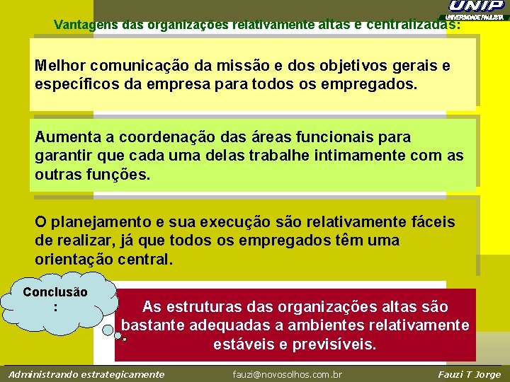 Vantagens das organizações relativamente altas e centralizadas: Melhor comunicação da missão e dos objetivos Vantagens das organizações relativamente altas e centralizadas: Melhor comunicação da missão e dos objetivos