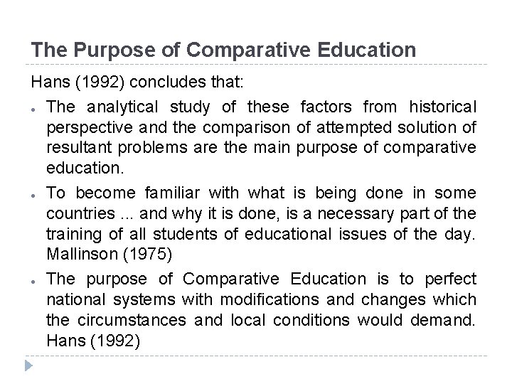 The Purpose of Comparative Education Hans (1992) concludes that: ● The analytical study of