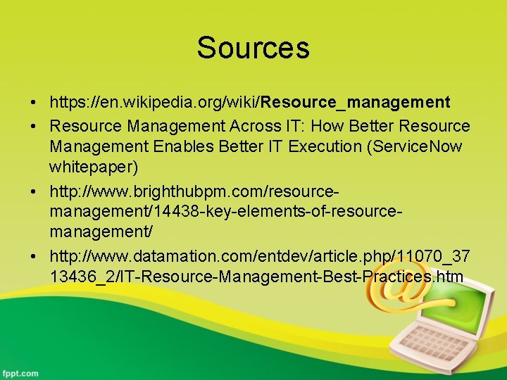 Sources • https: //en. wikipedia. org/wiki/Resource_management • Resource Management Across IT: How Better Resource