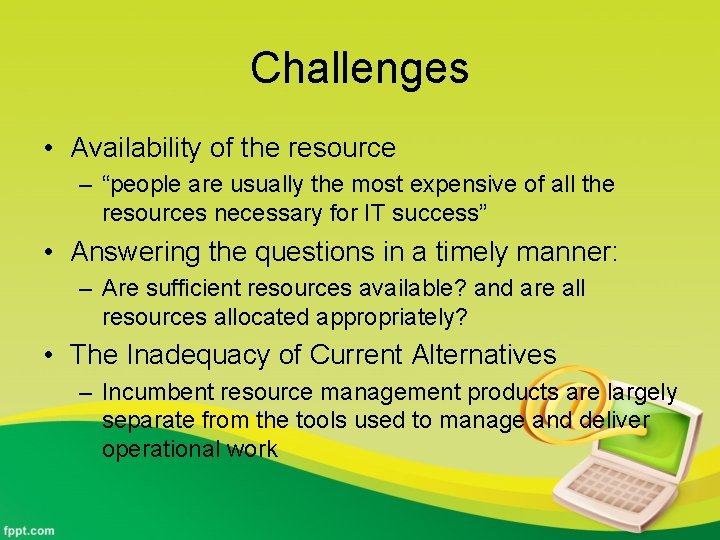 Challenges • Availability of the resource – “people are usually the most expensive of