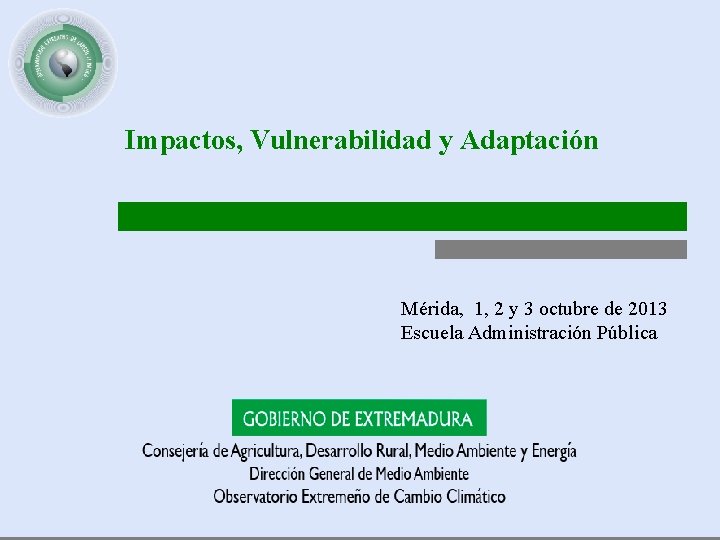 Impactos, Vulnerabilidad y Adaptación Mérida, 1, 2 y 3 octubre de 2013 Escuela Administración